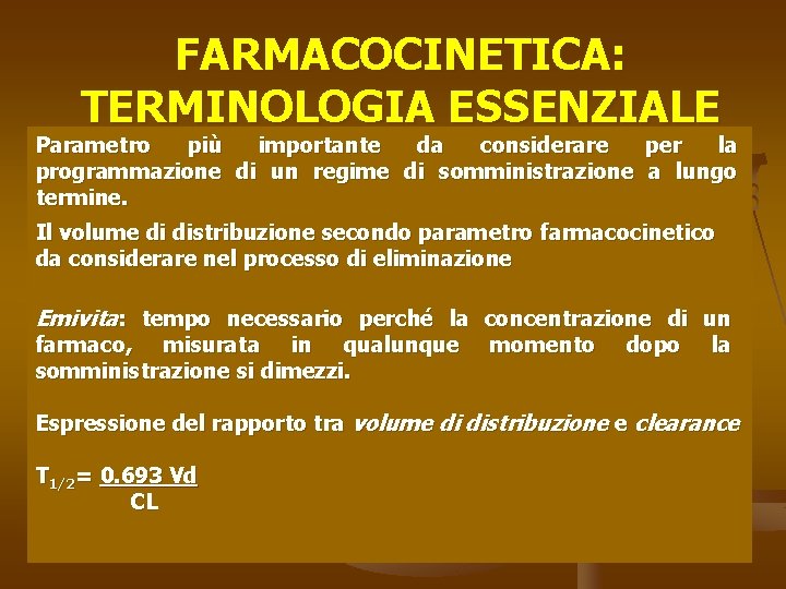 FARMACOCINETICA: TERMINOLOGIA ESSENZIALE Parametro più importante da considerare per la programmazione di un regime