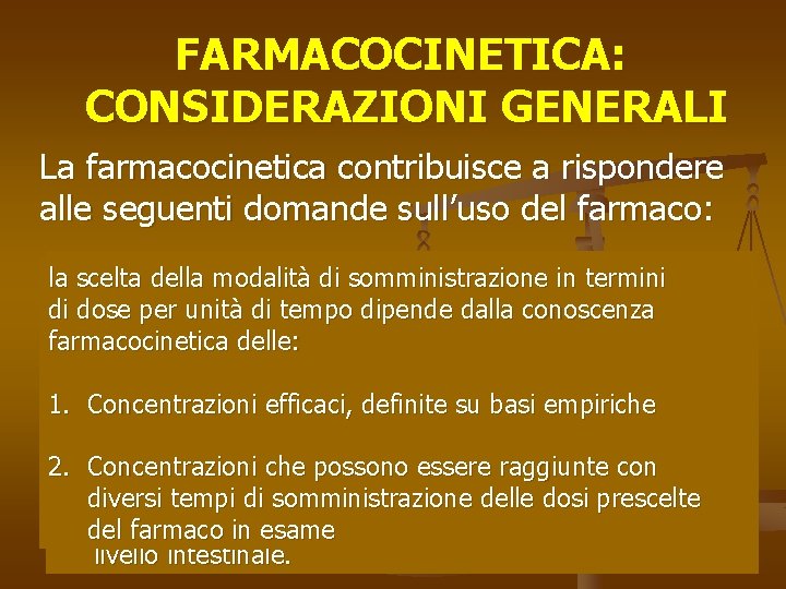 FARMACOCINETICA: CONSIDERAZIONI GENERALI La farmacocinetica contribuisce a rispondere alle seguenti domande sull’uso del farmaco: