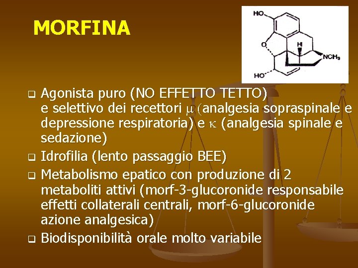 MORFINA q q Agonista puro (NO EFFETTO TETTO) e selettivo dei recettori m (analgesia