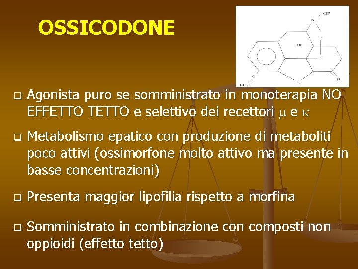 OSSICODONE q q Agonista puro se somministrato in monoterapia NO EFFETTO TETTO e selettivo