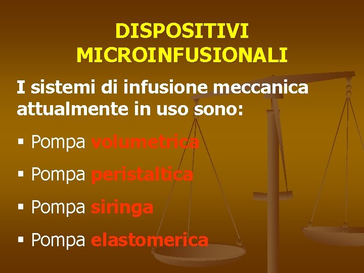 DISPOSITIVI MICROINFUSIONALI I sistemi di infusione meccanica attualmente in uso sono: § Pompa volumetrica