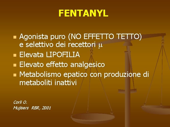 FENTANYL n n Agonista puro (NO EFFETTO TETTO) e selettivo dei recettori m Elevata