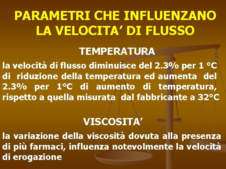 PARAMETRI CHE INFLUENZANO LA VELOCITA’ DI FLUSSO TEMPERATURA la velocità di flusso diminuisce del