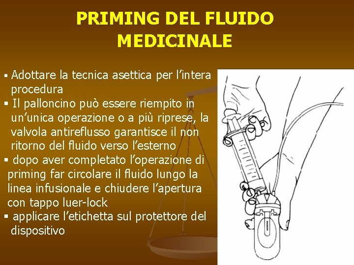 PRIMING DEL FLUIDO MEDICINALE § Adottare la tecnica asettica per l’intera procedura § Il