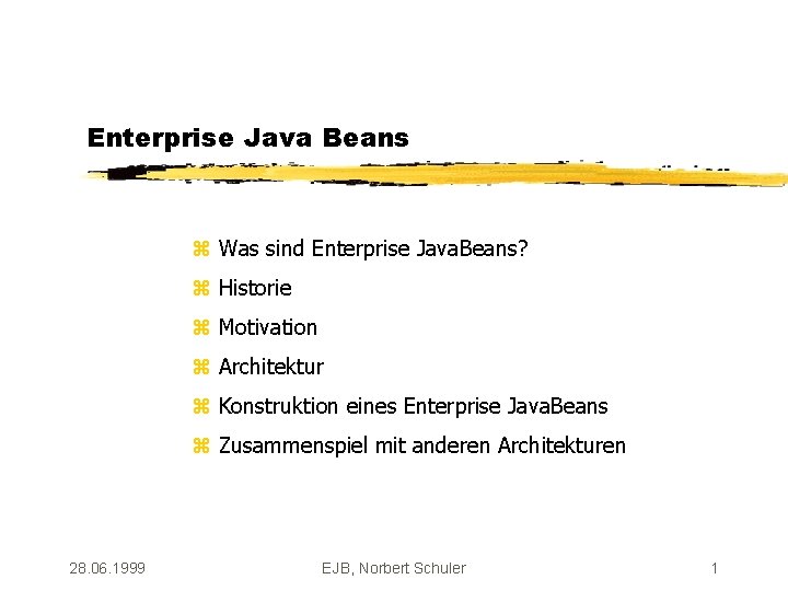 Enterprise Java Beans z Was sind Enterprise Java. Beans? z Historie z Motivation z