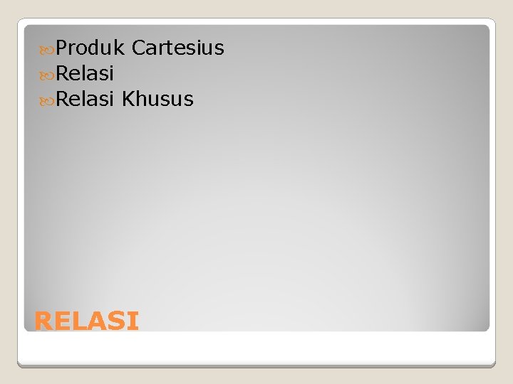 Produk Cartesius Relasi Khusus RELASI Produk Cartesius Relasi Khusus RELASI