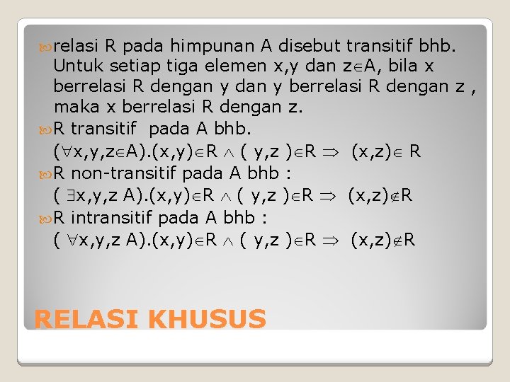 relasi R pada himpunan A disebut transitif bhb. Untuk setiap tiga elemen x, relasi R pada himpunan A disebut transitif bhb. Untuk setiap tiga elemen x,