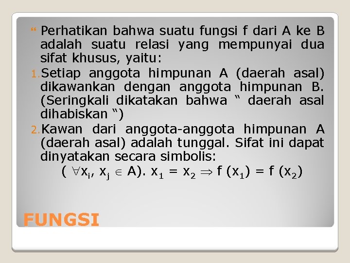 Perhatikan bahwa suatu fungsi f dari A ke B adalah suatu relasi yang mempunyai Perhatikan bahwa suatu fungsi f dari A ke B adalah suatu relasi yang mempunyai