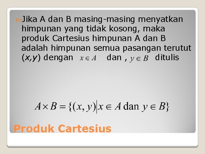 Jika A dan B masing-masing menyatkan himpunan yang tidak kosong, maka produk Cartesius Jika A dan B masing-masing menyatkan himpunan yang tidak kosong, maka produk Cartesius