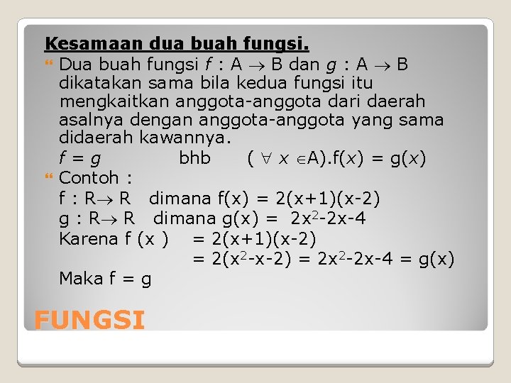 Kesamaan dua buah fungsi. Dua buah fungsi f : A B dan g : Kesamaan dua buah fungsi. Dua buah fungsi f : A B dan g :