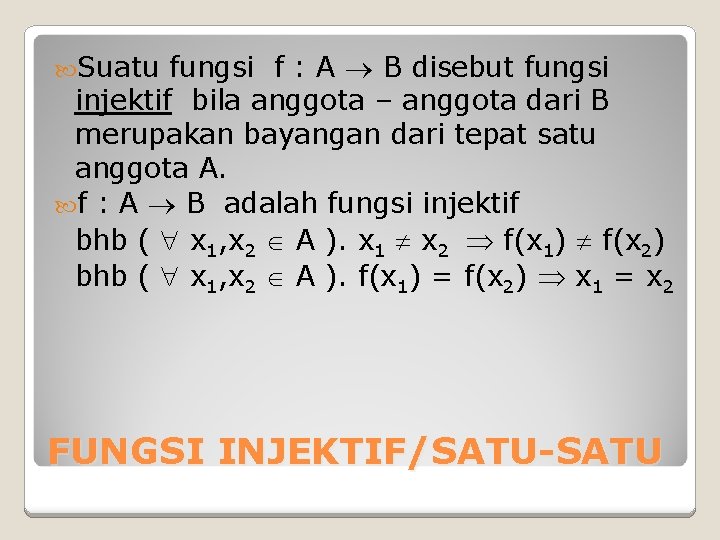 Suatu fungsi f : A B disebut fungsi injektif bila anggota – anggota Suatu fungsi f : A B disebut fungsi injektif bila anggota – anggota
