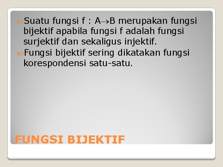 Suatu fungsi f : A B merupakan fungsi bijektif apabila fungsi f adalah Suatu fungsi f : A B merupakan fungsi bijektif apabila fungsi f adalah