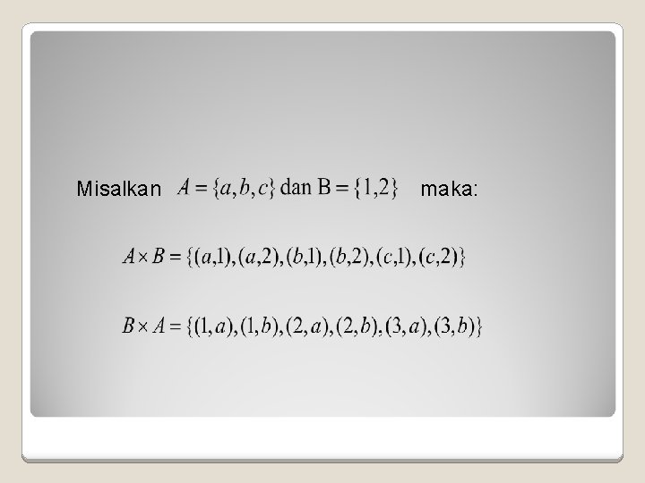 Misalkan maka: Misalkan maka: