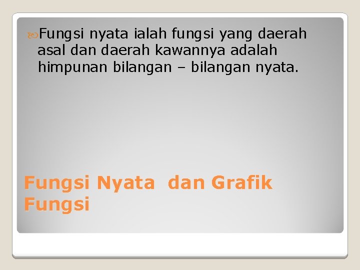 Fungsi nyata ialah fungsi yang daerah asal dan daerah kawannya adalah himpunan bilangan Fungsi nyata ialah fungsi yang daerah asal dan daerah kawannya adalah himpunan bilangan