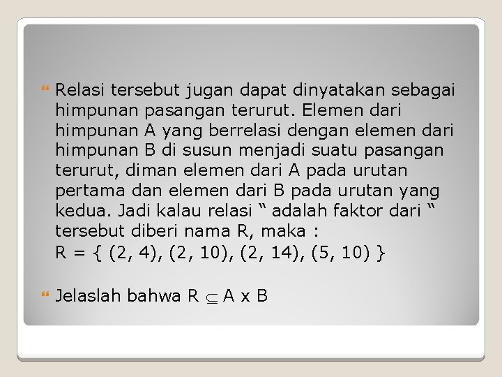 Relasi tersebut jugan dapat dinyatakan sebagai himpunan pasangan terurut. Elemen dari himpunan A Relasi tersebut jugan dapat dinyatakan sebagai himpunan pasangan terurut. Elemen dari himpunan A