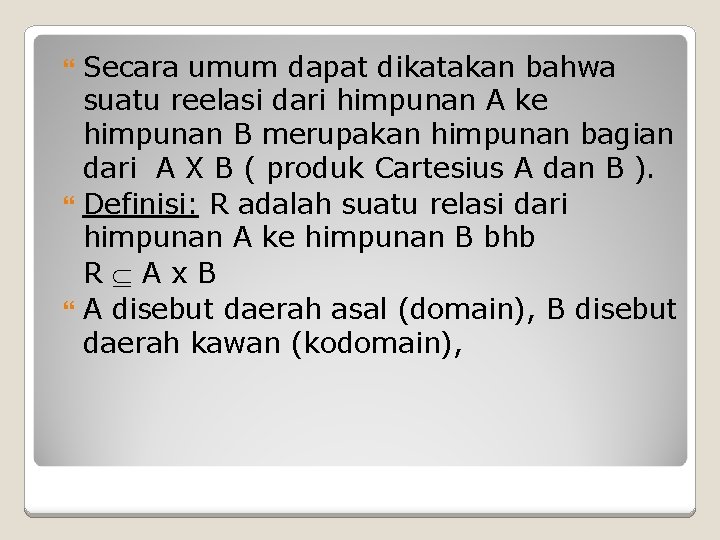 Secara umum dapat dikatakan bahwa suatu reelasi dari himpunan A ke himpunan B merupakan Secara umum dapat dikatakan bahwa suatu reelasi dari himpunan A ke himpunan B merupakan