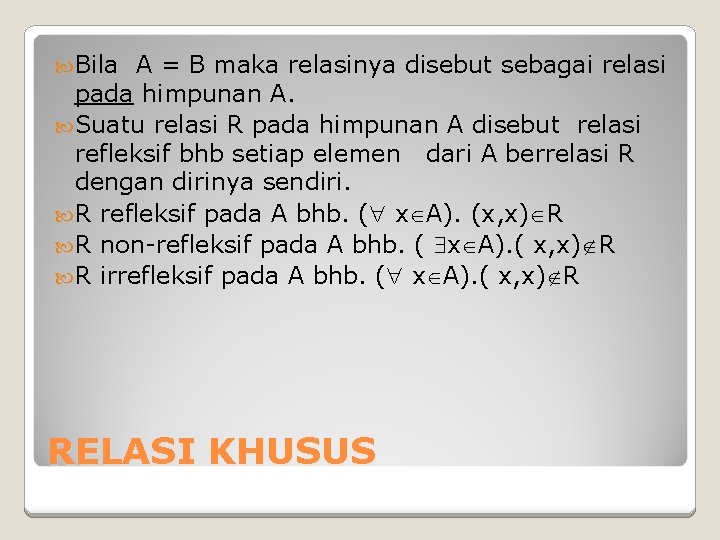 Bila A = B maka relasinya disebut sebagai relasi pada himpunan A. Suatu Bila A = B maka relasinya disebut sebagai relasi pada himpunan A. Suatu