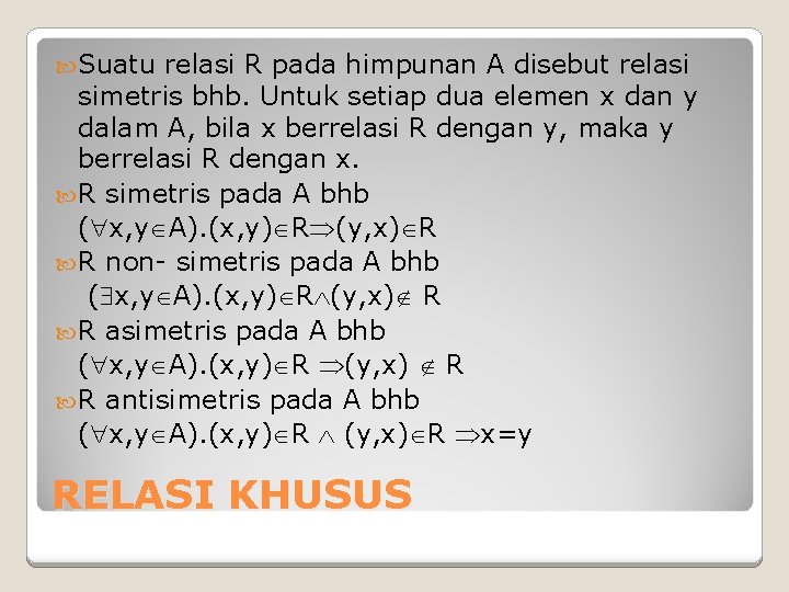 Suatu relasi R pada himpunan A disebut relasi simetris bhb. Untuk setiap dua Suatu relasi R pada himpunan A disebut relasi simetris bhb. Untuk setiap dua