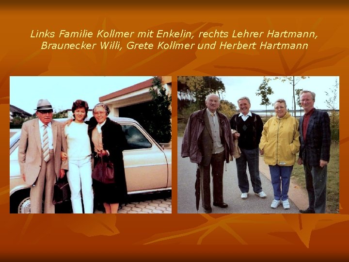 Links Familie Kollmer mit Enkelin, rechts Lehrer Hartmann, Braunecker Willi, Grete Kollmer und Herbert