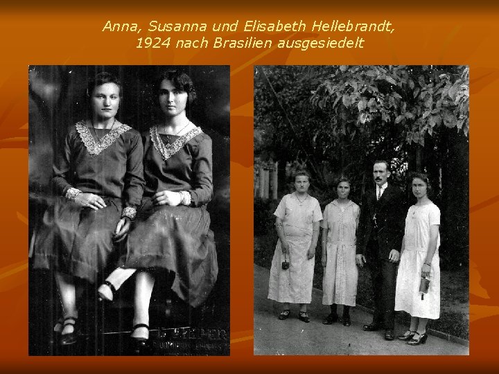 Anna, Susanna und Elisabeth Hellebrandt, 1924 nach Brasilien ausgesiedelt 