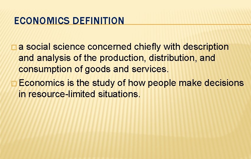 ECONOMICS DEFINITION �a social science concerned chiefly with description and analysis of the production,