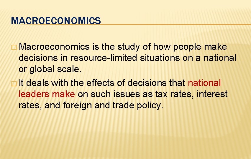 MACROECONOMICS � Macroeconomics is the study of how people make decisions in resource-limited situations