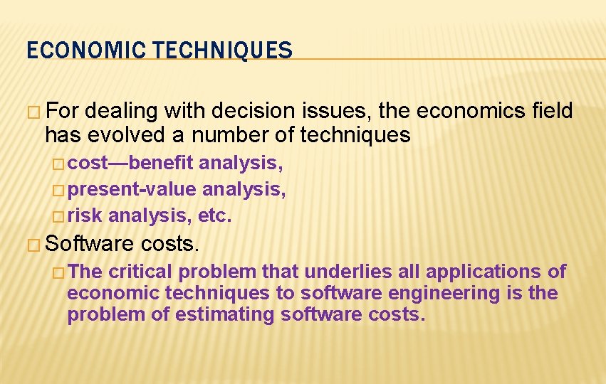 ECONOMIC TECHNIQUES � For dealing with decision issues, the economics field has evolved a