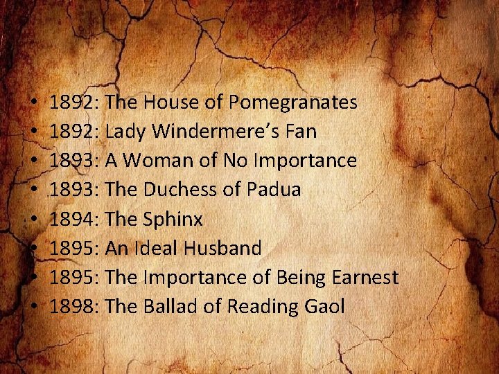  • • 1892: The House of Pomegranates 1892: Lady Windermere’s Fan 1893: A