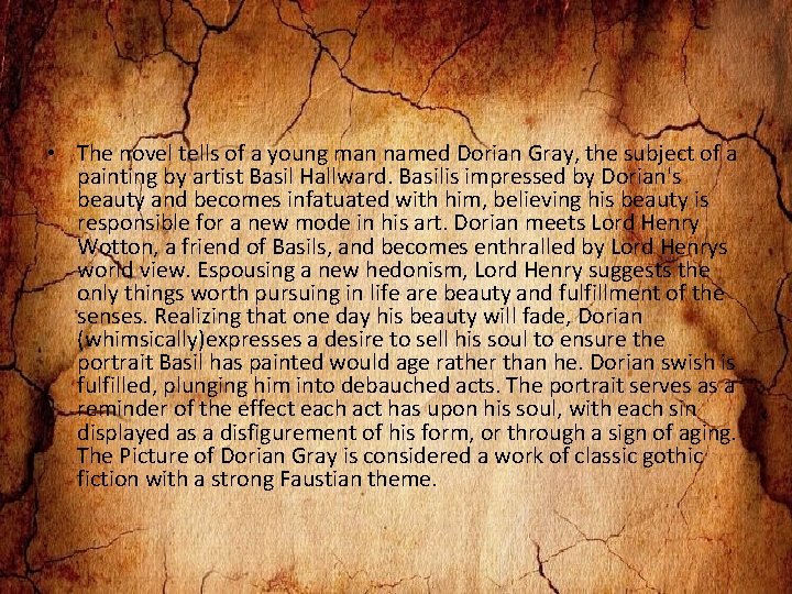  • The novel tells of a young man named Dorian Gray, the subject