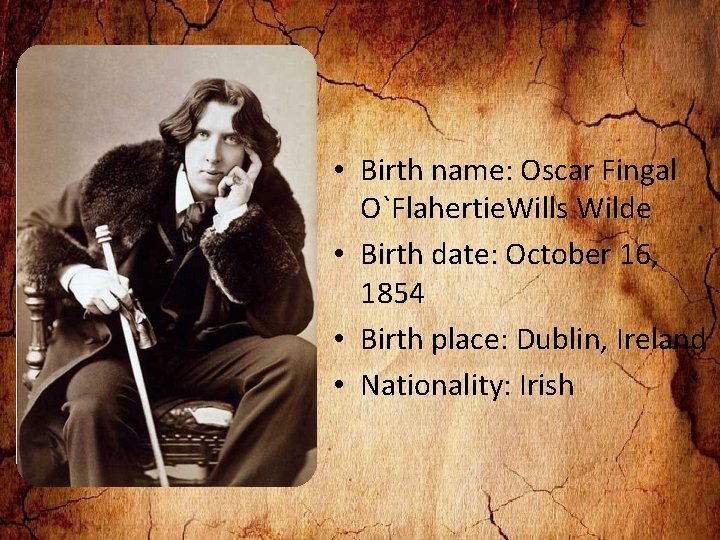 • Birth name: Oscar Fingal O`Flahertie. Wills Wilde • Birth date: October 16, • Birth name: Oscar Fingal O`Flahertie. Wills Wilde • Birth date: October 16,