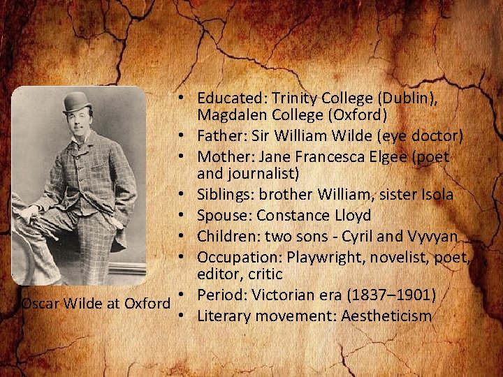  • Educated: Trinity College (Dublin), Magdalen College (Oxford) • Father: Sir William Wilde