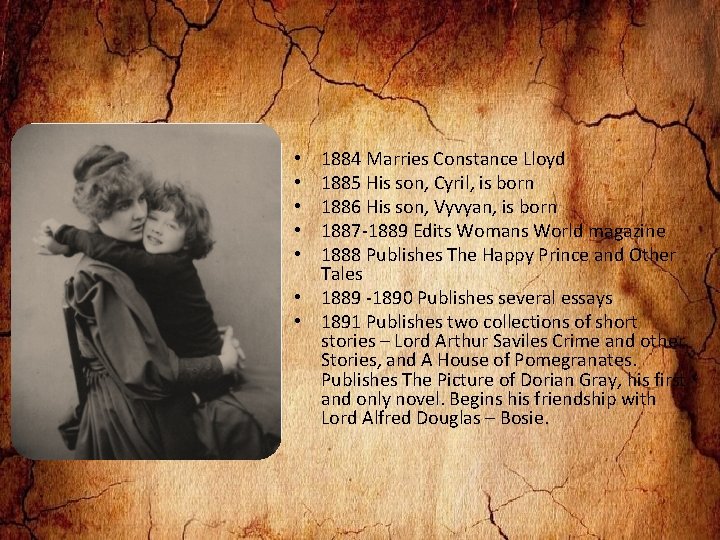 1884 Marries Constance Lloyd 1885 His son, Cyril, is born 1886 His son, Vyvyan,