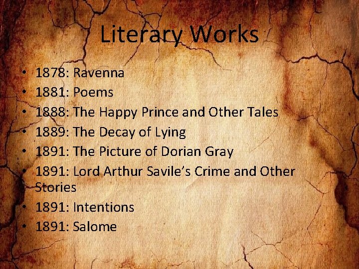 Literary Works 1878: Ravenna 1881: Poems 1888: The Happy Prince and Other Tales 1889: