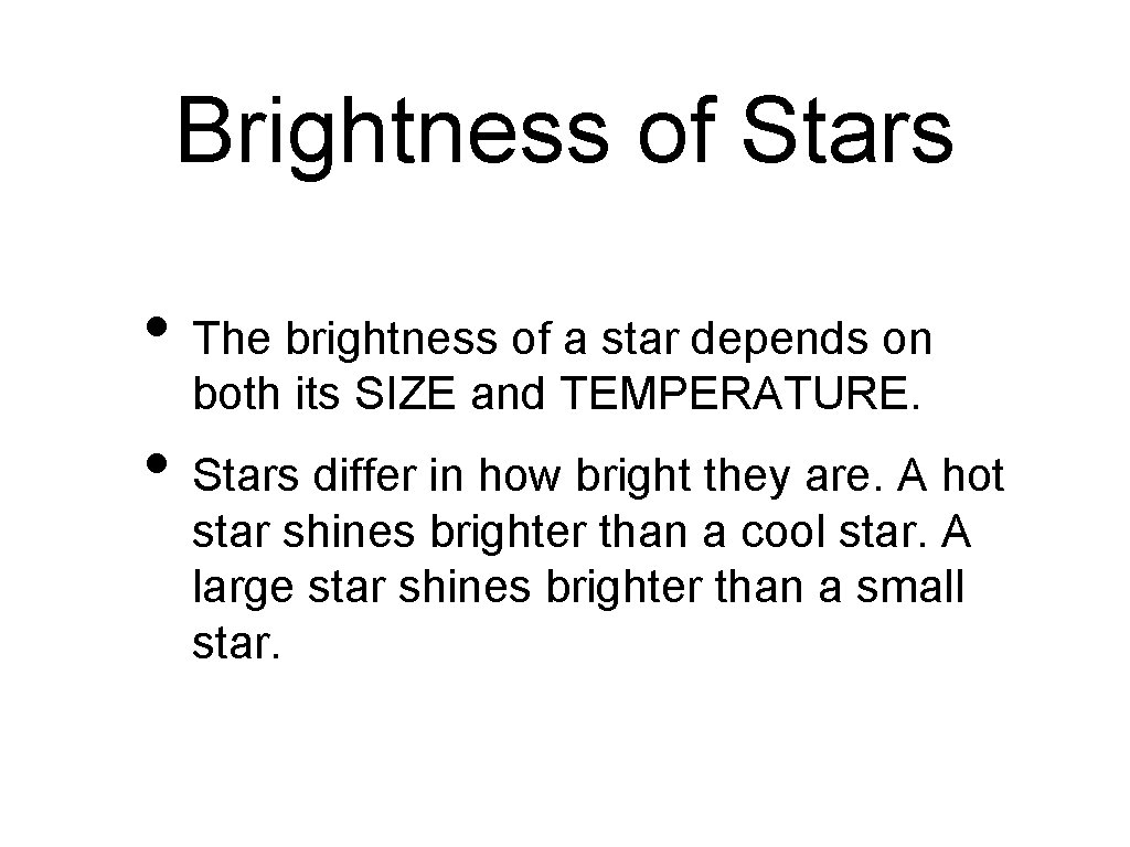 Brightness of Stars • The brightness of a star depends on both its SIZE