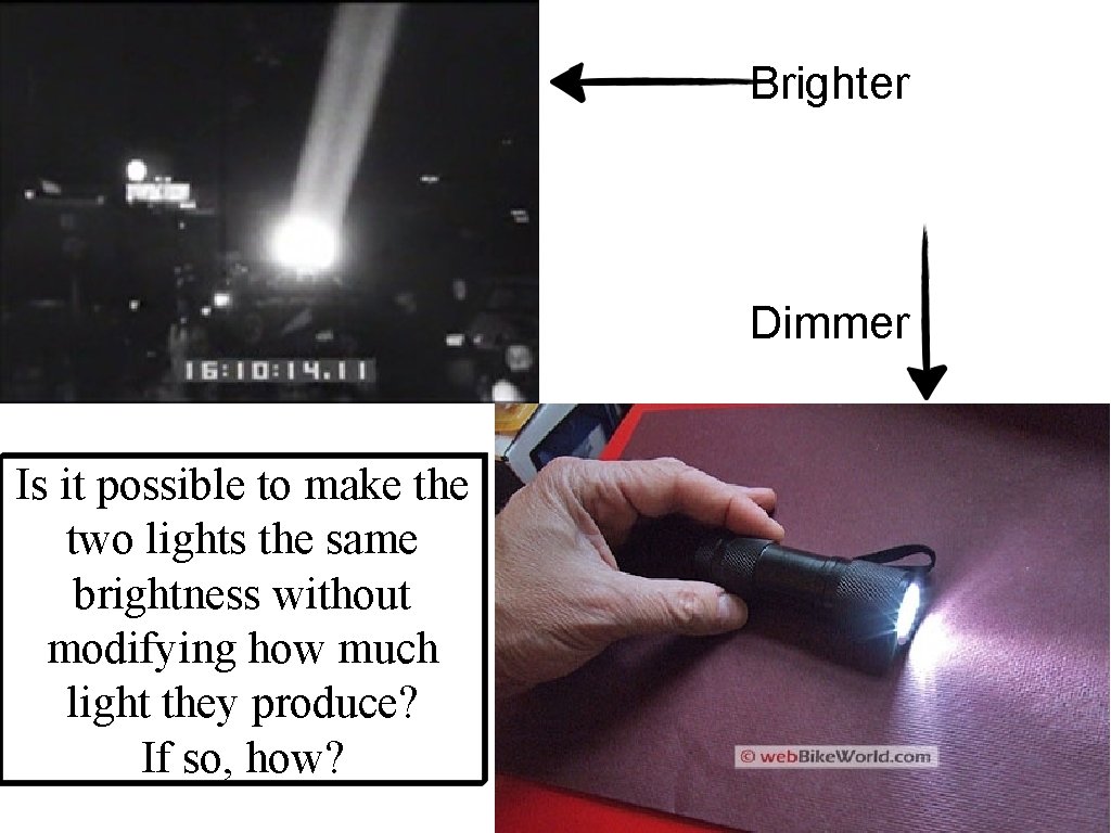 Brighter Dimmer Is it possible to make the two lights the same brightness without