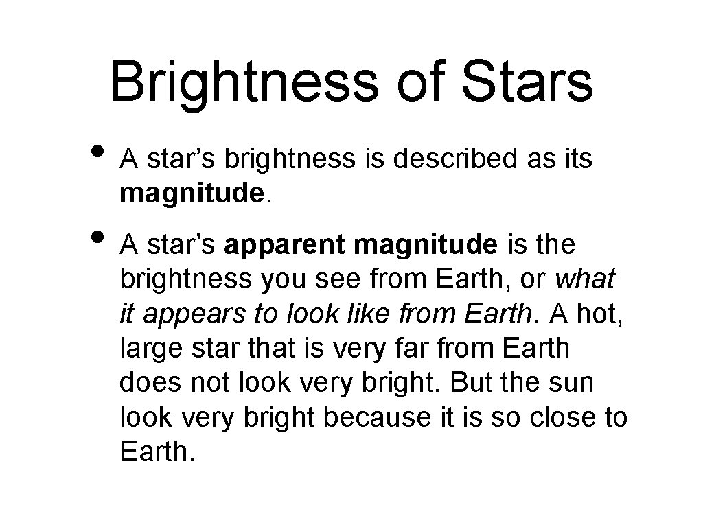 Brightness of Stars • A star’s brightness is described as its magnitude. • A