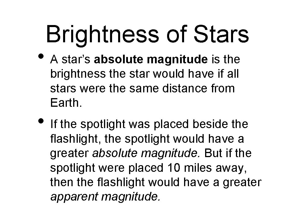 Brightness of Stars • A star’s absolute magnitude is the brightness the star would