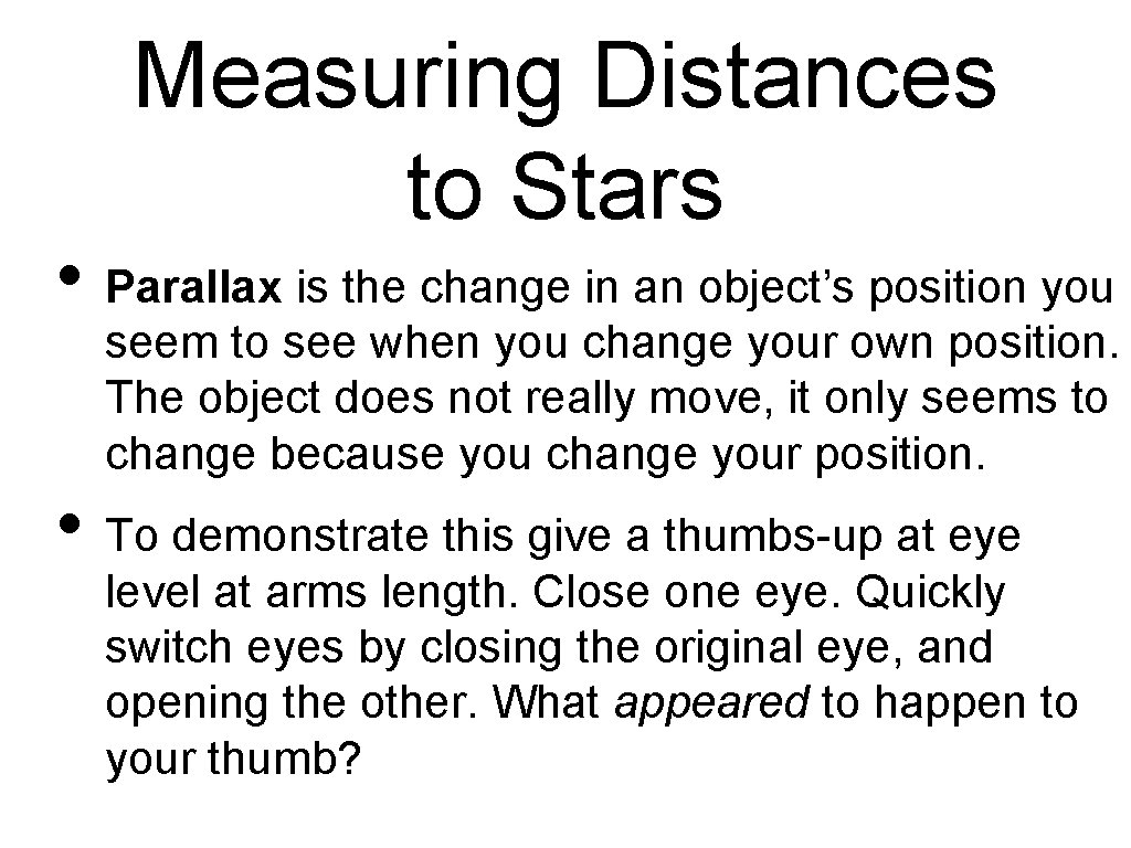 Measuring Distances to Stars • Parallax is the change in an object’s position you