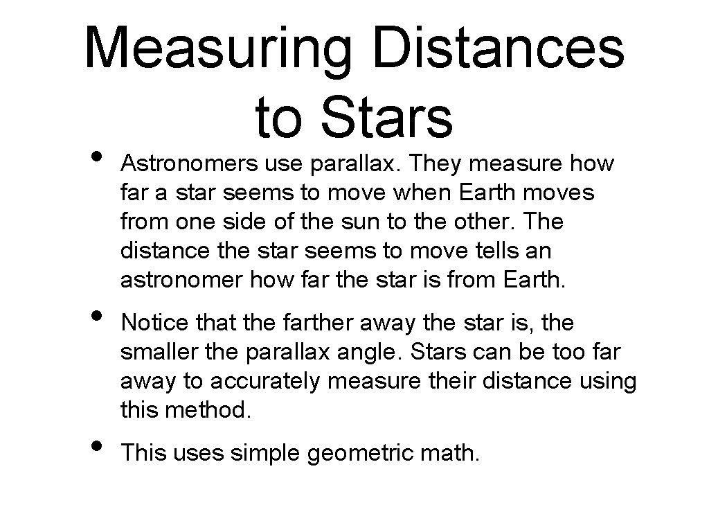 Measuring Distances to Stars • • • Astronomers use parallax. They measure how far