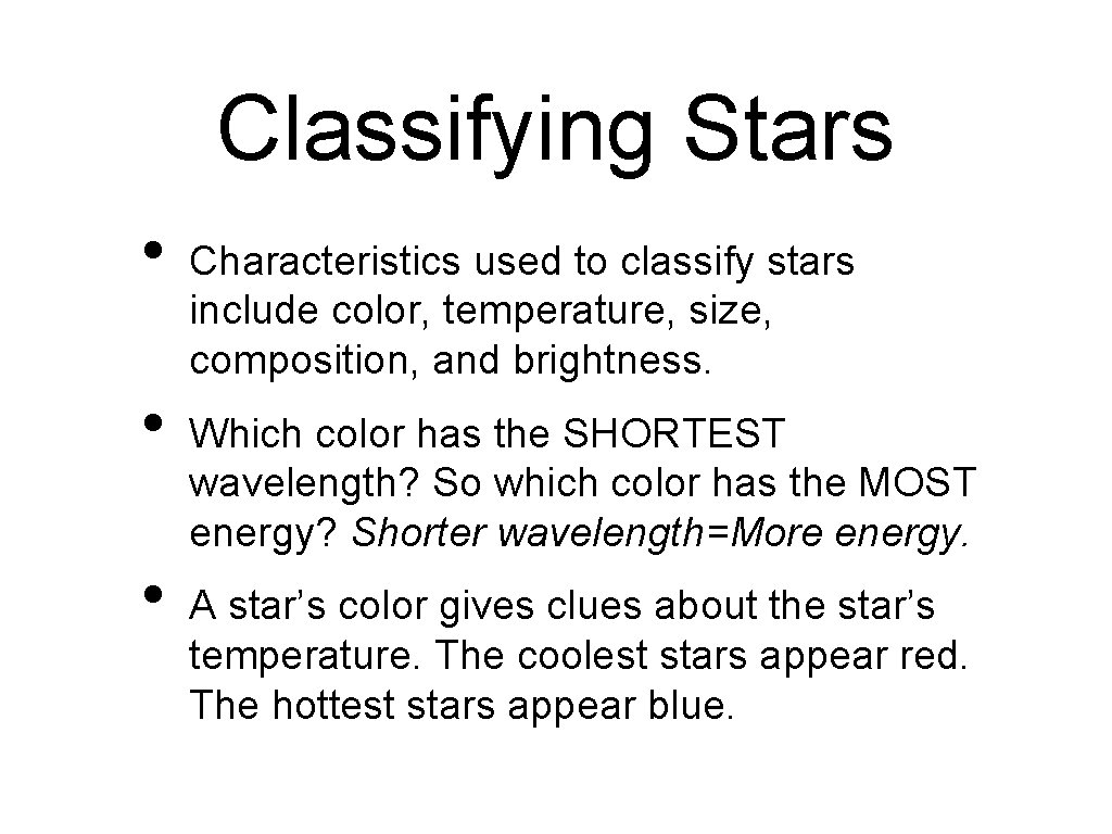 Classifying Stars • • • Characteristics used to classify stars include color, temperature, size,