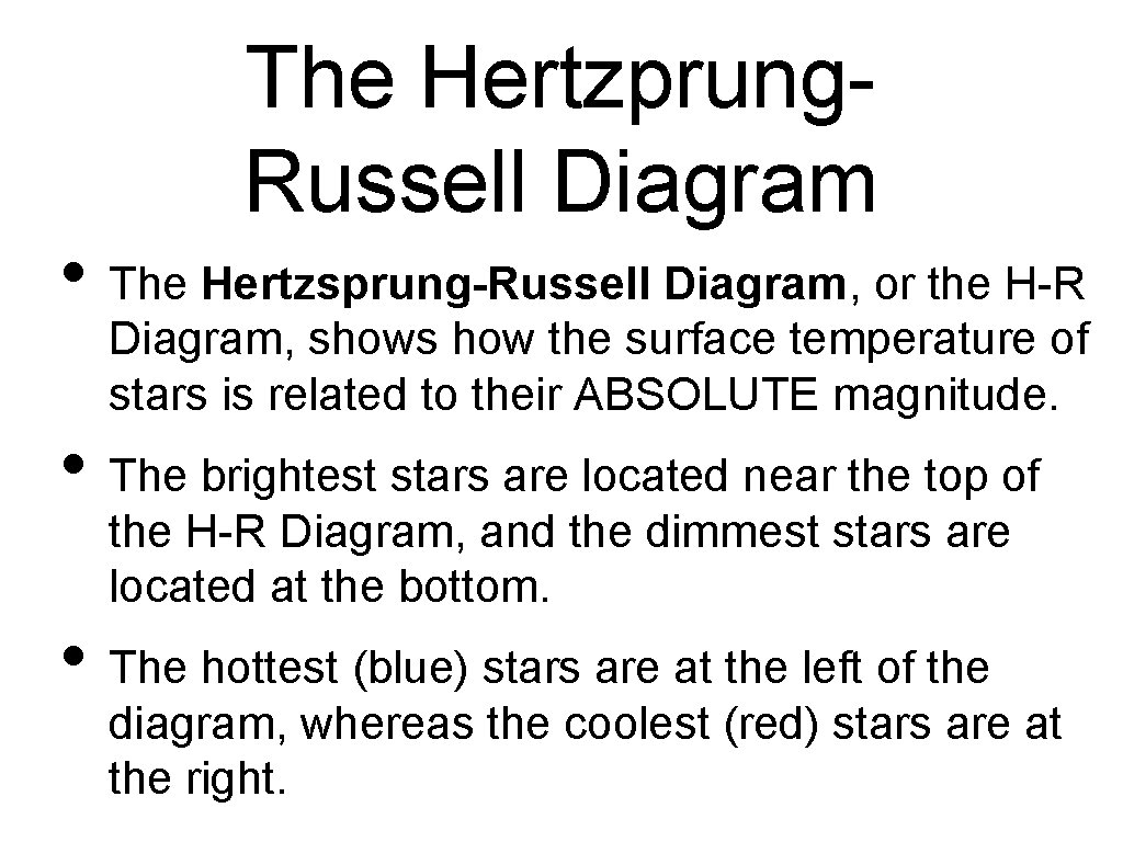 The Hertzprung. Russell Diagram • The Hertzsprung-Russell Diagram, or the H-R Diagram, shows how