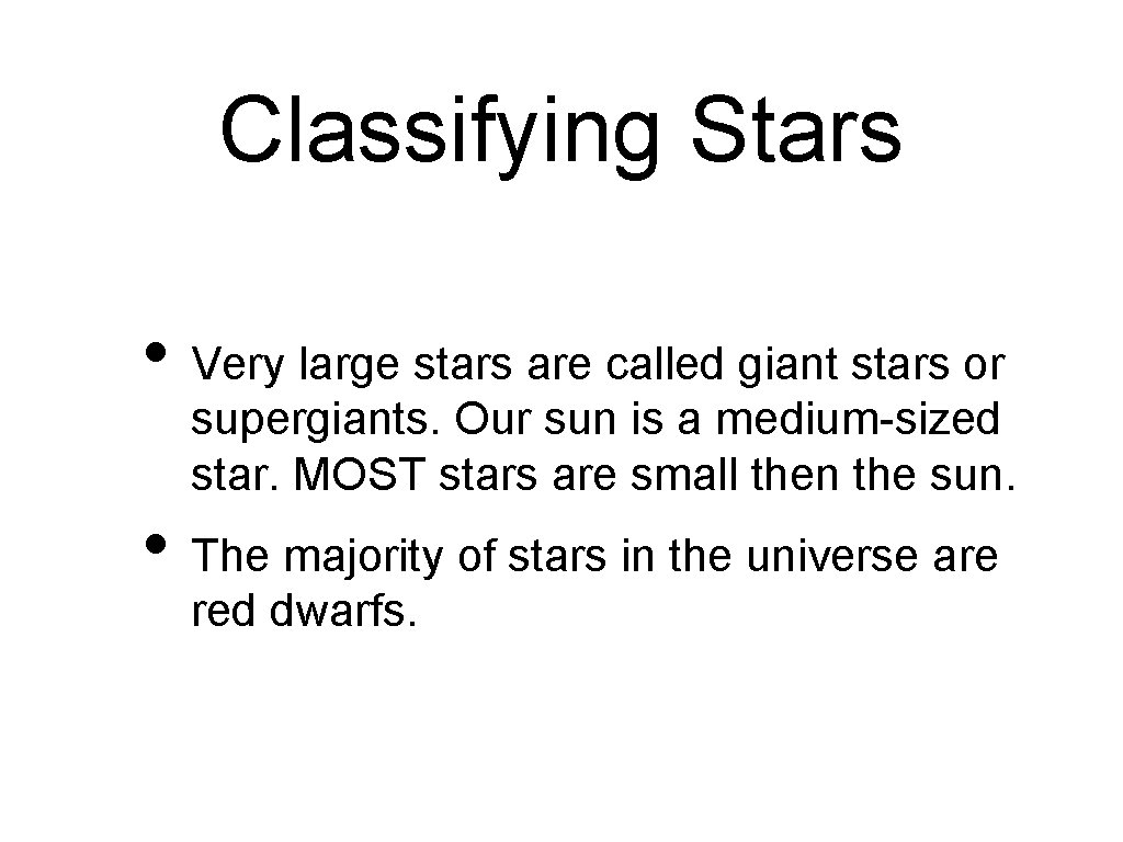 Classifying Stars • Very large stars are called giant stars or supergiants. Our sun