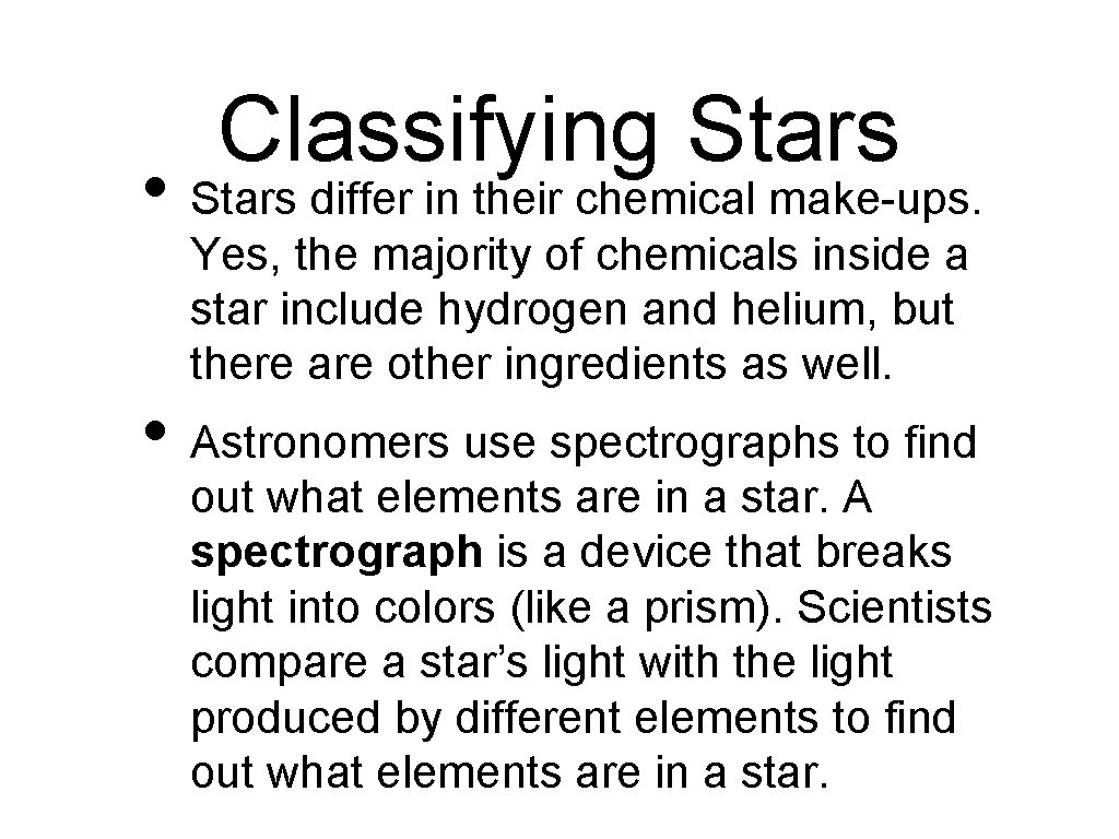 Classifying Stars • Stars differ in their chemical make-ups. Yes, the majority of chemicals