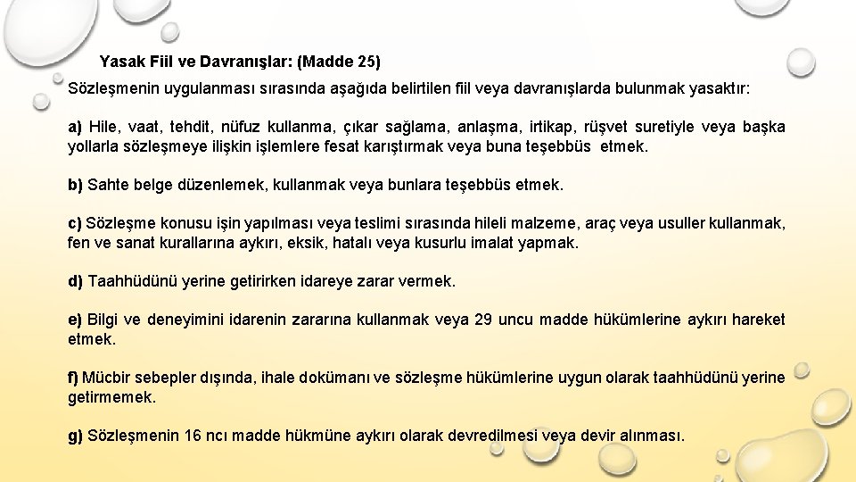 Yasak Fiil ve Davranışlar: (Madde 25) Sözleşmenin uygulanması sırasında aşağıda belirtilen fiil veya davranışlarda