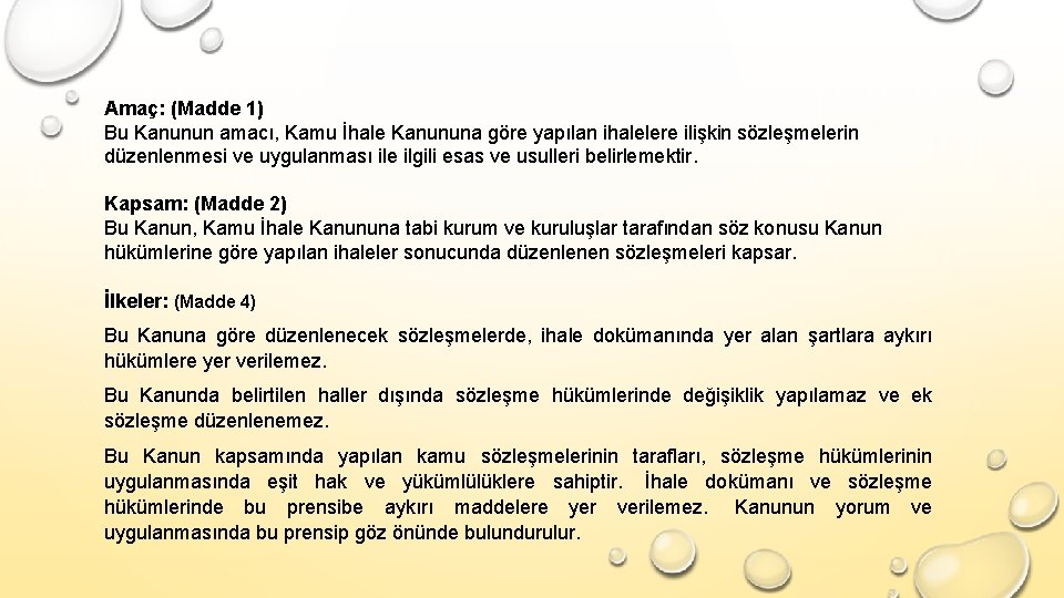 Amaç: (Madde 1) Bu Kanunun amacı, Kamu İhale Kanununa göre yapılan ihalelere ilişkin sözleşmelerin