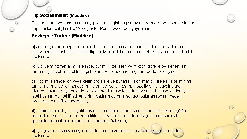 Tip Sözleşmeler: (Madde 5) Bu Kanunun uygulanmasında uygulama birliğini sağlamak üzere mal veya hizmet