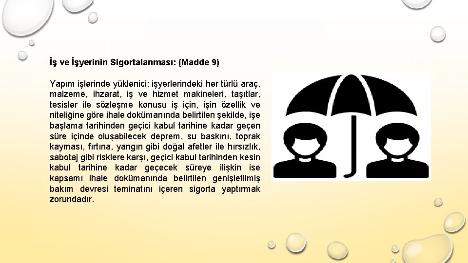 İş ve İşyerinin Sigortalanması: (Madde 9) Yapım işlerinde yüklenici; işyerlerindeki her türlü araç, malzeme,