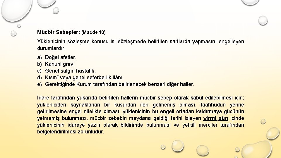 Mücbir Sebepler: (Madde 10) Yüklenicinin sözleşme konusu işi sözleşmede belirtilen şartlarda yapmasını engelleyen durumlardır.