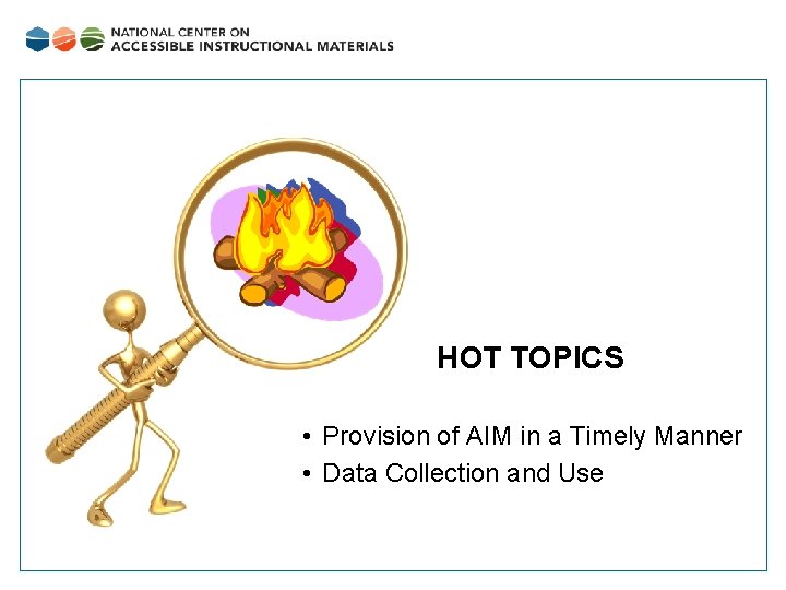 HOT TOPICS • Provision of AIM in a Timely Manner • Data Collection and