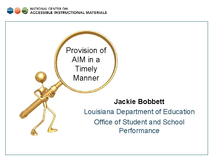 Provision of AIM in a Timely Manner Jackie Bobbett Louisiana Department of Education Office
